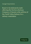 Reply to the statements made affecting the Northern Railway Company of Canada in the petition of the Credit Valley Railway for a railway commission