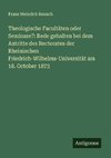 Theologische Facultäten oder Seminare?: Rede gehalten bei dem Antritte des Rectorates der Rheinischen Friedrich-Wilhelms-Universität am 18. October 1873