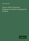 Theodor Waitz's allgemeine Pädagogik und kleinere pädagogische Schriften