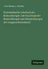 Systematisches Lehrbuch der Balneotherapie: mit Einschluss der Balneotherapie und Klimatotherapie der Lungenschwindsucht