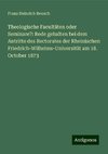 Theologische Facultäten oder Seminare?: Rede gehalten bei dem Antritte des Rectorates der Rheinischen Friedrich-Wilhelms-Universität am 18. October 1873