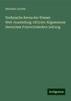 Technische Revue der Wiener Welt-Ausstellung 1873 der Allgemeinen Deutschen Polytechnischen Zeitung