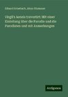 Virgil's Aeneis travestirt: Mit einer Einleitung über die Parodie und die Parodisten und mit Anmerkungen