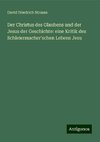 Der Christus des Glaubens und der Jesus der Geschichte: eine Kritik des Schleiermacher'schen Lebens Jesu