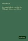 Der deutsche Krieg von 1866: Der Feldzug in Böhmen und Mähren