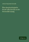 Über das physiologische Privat-Laboratorium an der Universität Leipzig