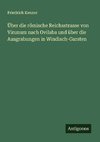 Über die römische Reichsstrasse von Virunum nach Ovilaba und über die Ausgrabungen in Windisch-Garsten