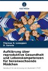 Aufklärung über reproduktive Gesundheit und Lebenskompetenzen für heranwachsende Mädchen