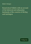 Round about Falkirk: with an account of the historical and antiquarian landmarks of the counties of Stirling and Linlithgow