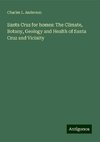 Santa Cruz for homes: The Climate, Botany, Geology and Health of Santa Cruz and Vicinity