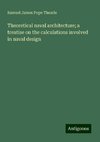 Theoretical naval architecture; a treatise on the calculations involved in naval design