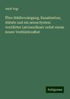 Über Städtereinigung, Kanalisation, Abfuhr und ein neues System ventilirter Latrinenfässer nebst einem neuen Ventilationshut