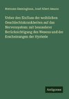 Ueber den Einfluss der weiblichen Geschlechtskrankheiten auf das Nervensystem: mit besonderer Berücksichtigung des Wesens und der Erscheinungen der Hysterie