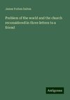 Problem of the world and the church reconsidered in three letters to a friend