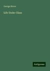 Life Under Glass