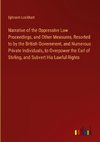 Narrative of the Oppressive Law Proceedings, and Other Measures, Resorted to by the British Government, and Numerous Private Individuals, to Overpower the Earl of Stirling, and Subvert His Lawful Rights