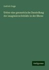 Ueber eine geometrische Darstellung der imaginären Gebilde in der Ebene