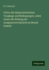 Ueber die häuptsächlichsten Vorgänge und Bedingungen, unter denen die Heilung der Lungenschwindsucht zu Stande kommt