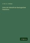 Ueber die Zukunft der theologischen Fakultäten