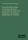 Ueber die Folgen äusserer Verletzungen der Bäume insbesondere der Eichen und Obstbäume: ein Beitrag zur Morphologie der Gewächse