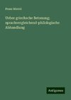 Ueber griechsche Betonung; sprachvergleichend-philologische Abhandlung