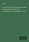 Ueber die Zeiten des Indicativs und den Gebrauch des Conjunctivs in unabhängigen und abhängigen Sätzen