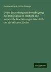 Ueber Entstehung und Berechtigung des Donatismus im Hinblick auf verwandte Erscheinungen innerhalb der christlichen Kirche