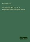 Sir Rowland Hill, K. C. B., a biographical and historical sketch