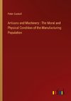 Artisans and Machinery : The Moral and Physical Condition of the Manufacturing Population