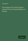 Proceedings of the Grand Lodge of Ancient Free and Accepted Masons of Canada