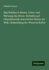 Das Weinbuch Wesen, Cultur und Wirkung des Weins  Statistik und Charakteristik sämmtlicher Weine der Welt ; Behandlung der Weine im Keller