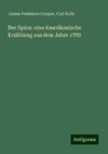 Der Spion: eine Amerikanische Erzählung aus dem Jahre 1780