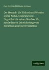 Der Mensch; die Räthsel und Wunder seiner Natur, Ursprung und Urgeschichte seines Geschlechts, sowie dessen Entwickelung vom Naturzustande zur Civilisation