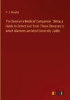 The Seaman's Medical Companion : Being a Guide to Detect and Treat Those Diseases to which Mariners are Most Generally Liable