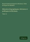 Mémoires biographiques, littéraires et politiques de Mirabeau