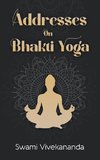 Addresses on Bhakti-Yoga