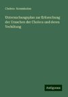 Untersuchungsplan zur Erforschung der Ursachen der Cholera und deren Verhütung