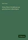 Ueber Plato's Verhältniss zur griechischen Volksreligion