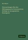 Untersuchungen über den Bildungsgang des Sonnensystems: Beiträge zur anorganischen Kosmogonie