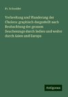 Verbreitung und Wanderung der Cholera: graphisch dargestellt nach Beobachtung der grossen Seuchenzuge durch Indien und weiter durch Asien und Europa