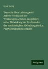 Versuche über Leistung und Arbeits-Verbrauch der Werkzeugmaschinen, ausgeführt unter Mitwirkung der Studirenden der mechanischen Abtheilung des k.s. Polytechnikum zu Dresden