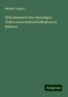 Urkundenbuch des ehemaligen Cistercienserstiftes Goldenkron in Böhmen