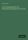 Ueber Wappengebrauch und Wappenstill im griechischen Alterthum