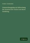 Untersuchungsplan zur Erforschung der Ursachen der Cholera und deren Verhütung