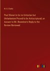 Paul Shewn to be no Unitarian but Unitarianism Proved to be Antiscriptural, an Answer to Mr. Rowntree's Reply to the Review Reviewed