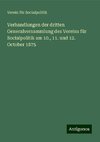 Verhandlungen der dritten Generalversammlung des Vereins für Socialpolitik am 10., 11. und 12. October 1875