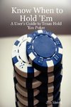 Know When to Hold 'em - A User's Guide to Texas Hold 'em Poker