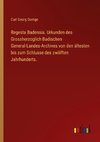 Regesta Badensia. Urkunden des Grossherzoglich Badischen General-Landes-Archives von den ältesten bis zum Schlusse des zwölften Jahrhunderts.