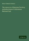 The resources of Montana Territory and attractions of Yellowstone National Park