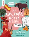 Urlaubsreise-Rätselbuch Spanien - Mit 150 Rätseln zu Land, Leuten und Sprache